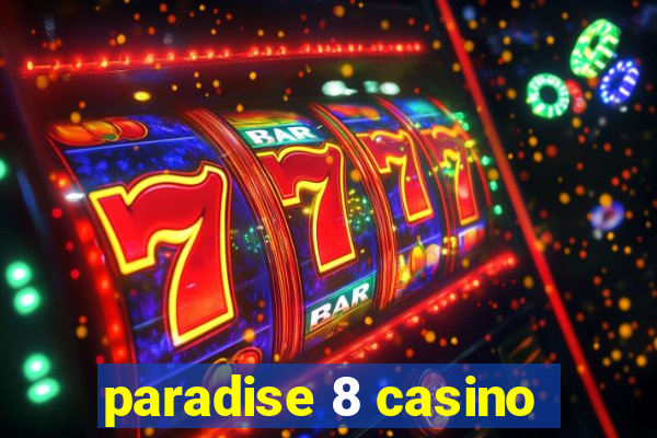 paradise 8 casino