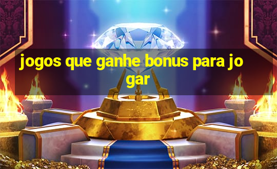 jogos que ganhe bonus para jogar