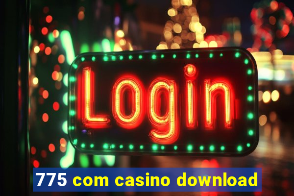 775 com casino download