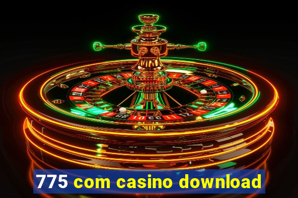 775 com casino download