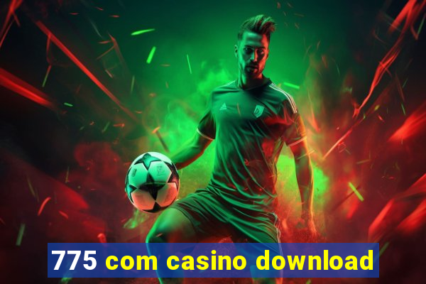 775 com casino download