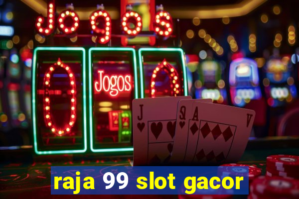 raja 99 slot gacor