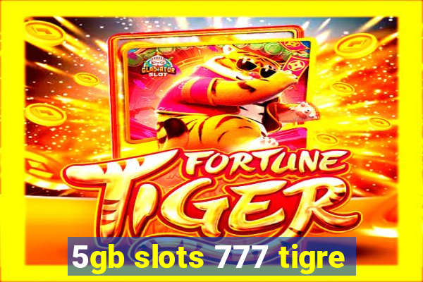 5gb slots 777 tigre