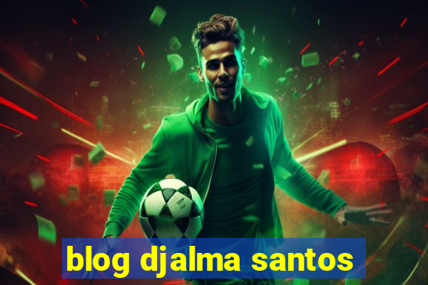 blog djalma santos