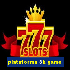 plataforma 6k game