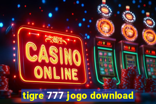 tigre 777 jogo download