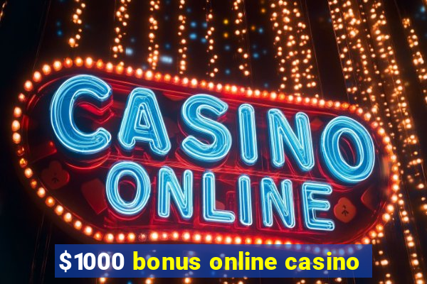 $1000 bonus online casino