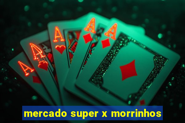 mercado super x morrinhos