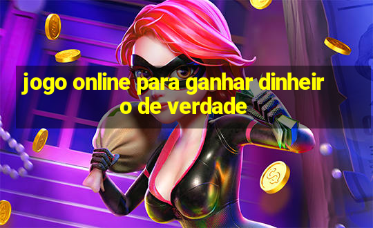 jogo online para ganhar dinheiro de verdade