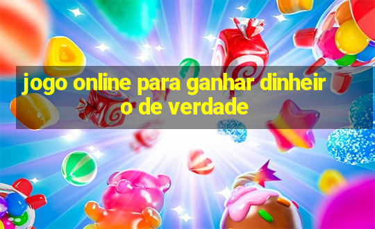 jogo online para ganhar dinheiro de verdade