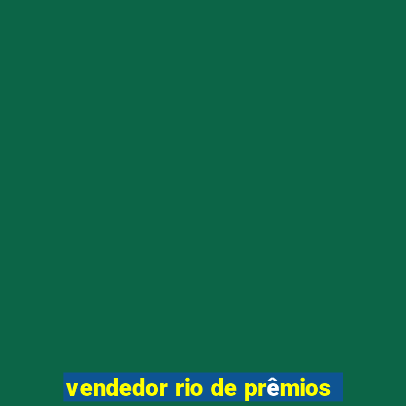 vendedor rio de prêmios