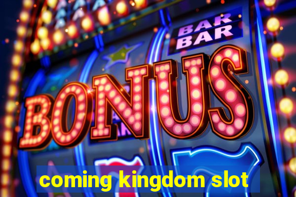 coming kingdom slot