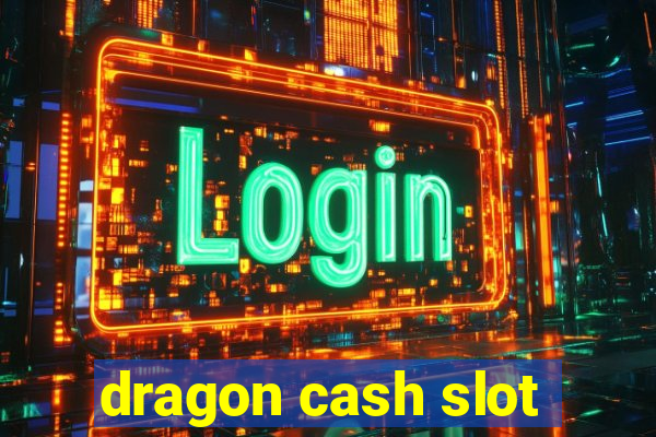 dragon cash slot