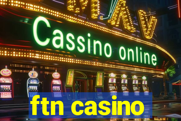 ftn casino