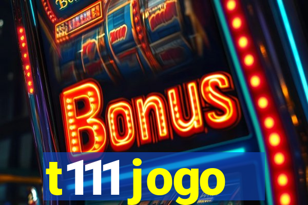 t111 jogo