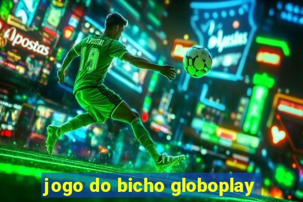 jogo do bicho globoplay