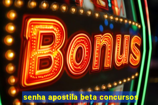 senha apostila beta concursos