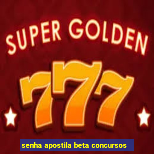 senha apostila beta concursos