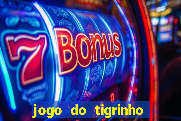 jogo do tigrinho sem depositar