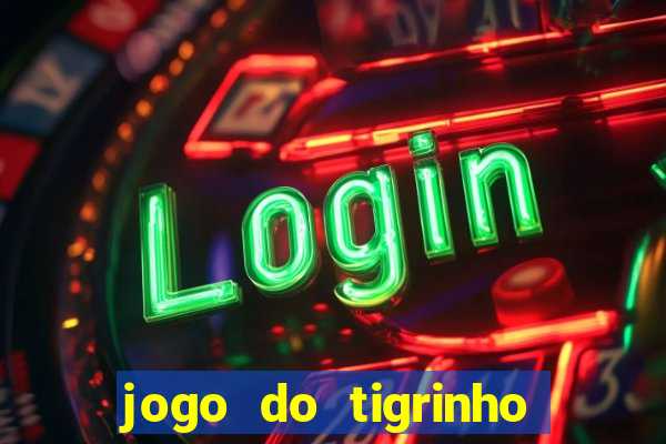 jogo do tigrinho sem depositar