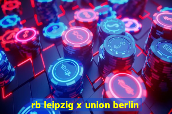 rb leipzig x union berlin