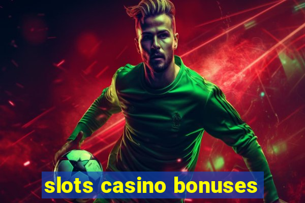 slots casino bonuses