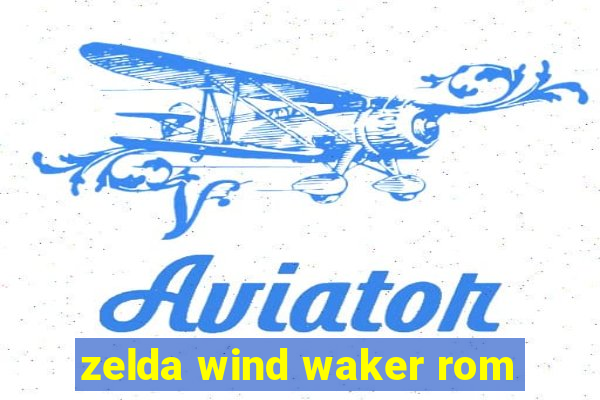 zelda wind waker rom