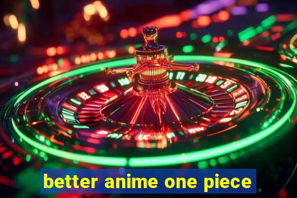 better anime one piece