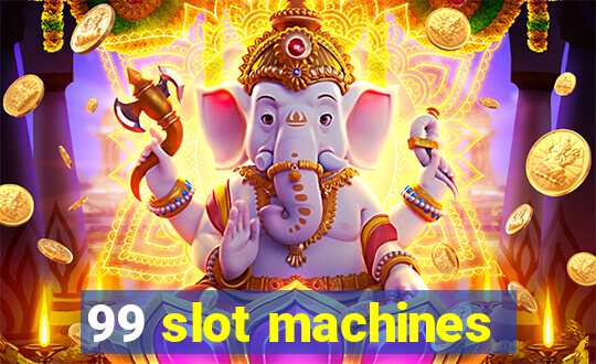 99 slot machines