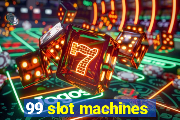 99 slot machines