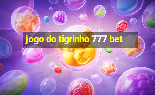 jogo do tigrinho 777 bet