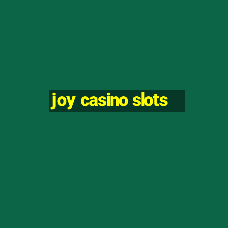 joy casino slots