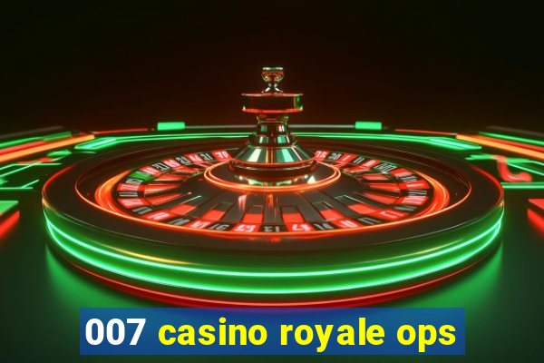 007 casino royale ops