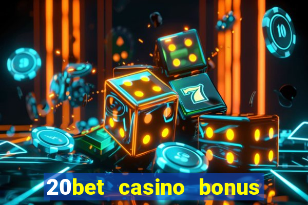 20bet casino bonus bez depozytu