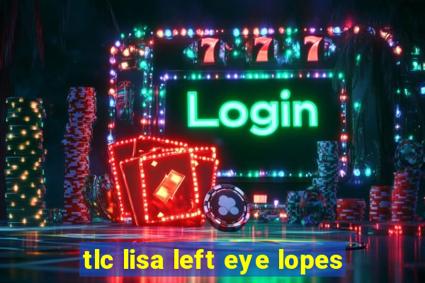 tlc lisa left eye lopes