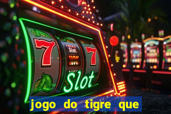 jogo do tigre que ganha dinheiro link