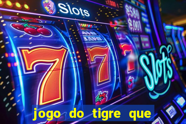 jogo do tigre que ganha dinheiro link