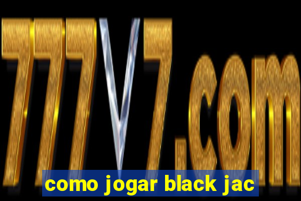 como jogar black jac