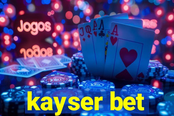 kayser bet