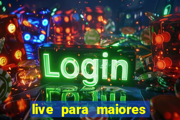 live para maiores de 18