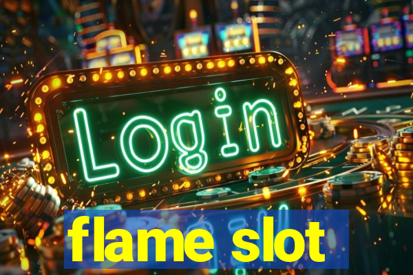 flame slot