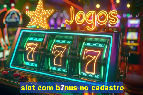 slot com b?nus no cadastro