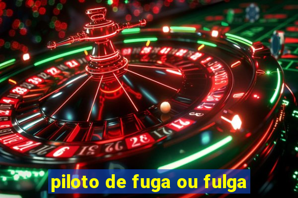 piloto de fuga ou fulga