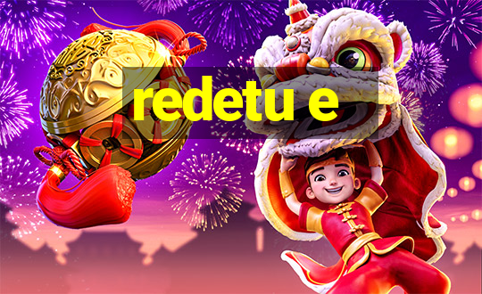 redetu e