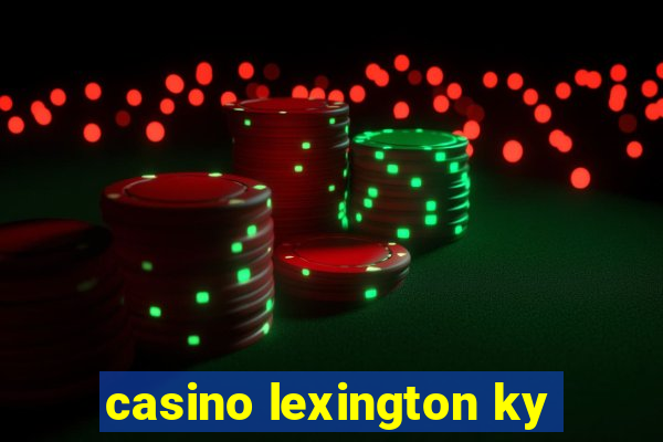 casino lexington ky