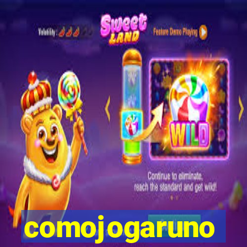 comojogaruno