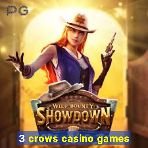 3 crows casino games