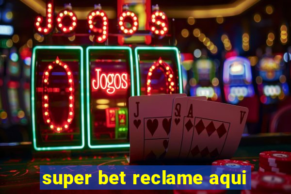 super bet reclame aqui