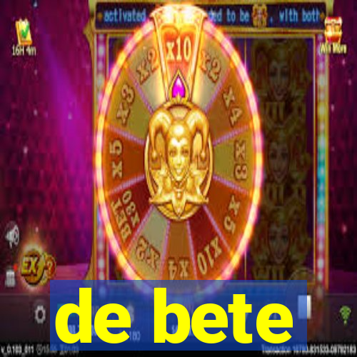 de bete