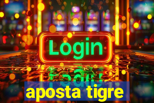 aposta tigre